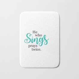 "He Who Sings Prays Twice" by Simple Stylings Bath Mat | Graphicart, Typography, Pray, Graphicdesign, Hewhosings, Digital, Sayings, Praystwice, Religious, Pop Art 