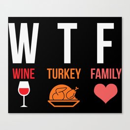 WTF Wine Turkey Family Funny Thanksgiving Canvas Print