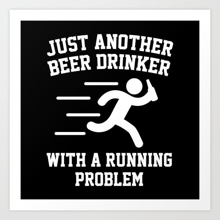 Beer Drinker Running Problem Art Print