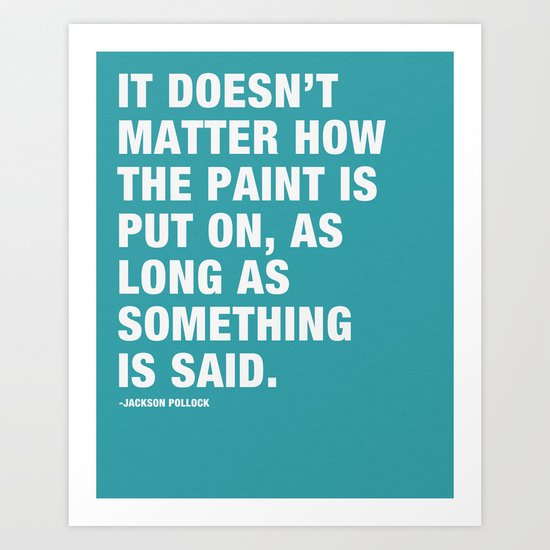 It Doesn't Matter how the Paint is put on, as long as Something is Said. Art Print