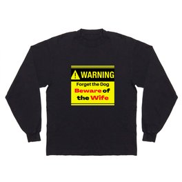 Warning forget the Dog Beware of the Wife Long Sleeve T-shirt