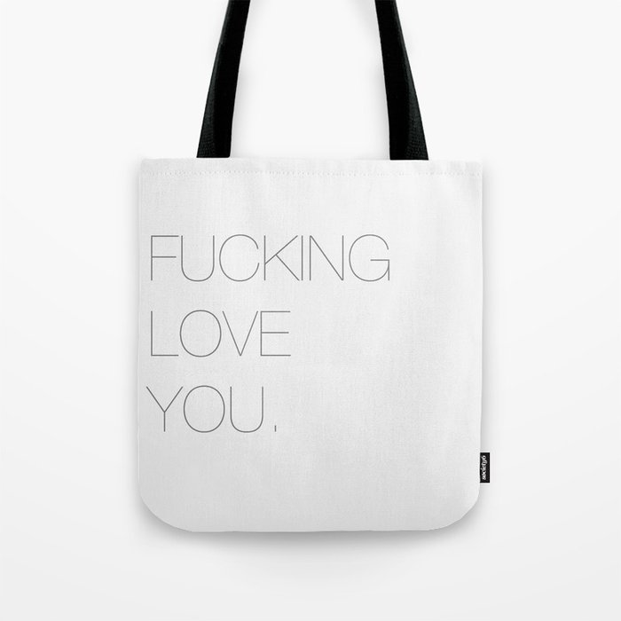 Fucking love you. Tote Bag