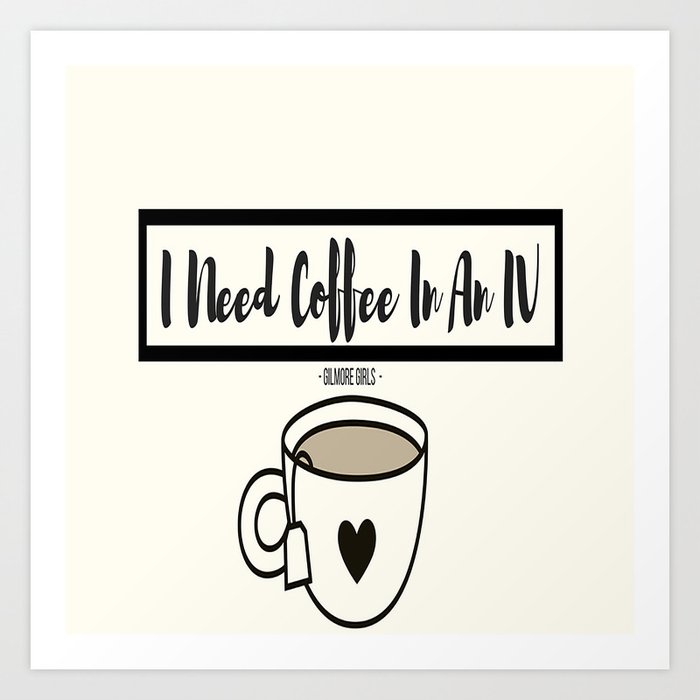 I Need Coffee In An Iv Art Print By Theartistandthereader Society6