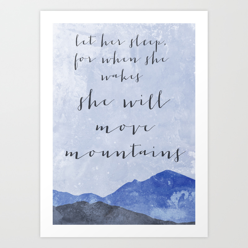 Let Her Sleep For When She Wakes She Will Move Mountains Art Print By Joellepoulos Society6