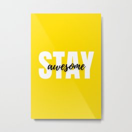 Stay Awesome Inspiring yellow base design Metal Print