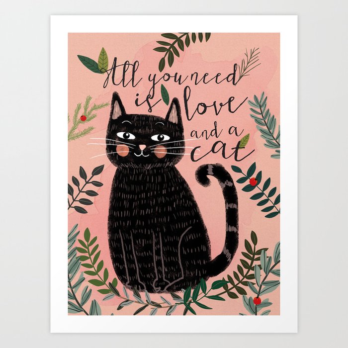 ALL YOU NEED IS LOVE AND A CAT Art Print