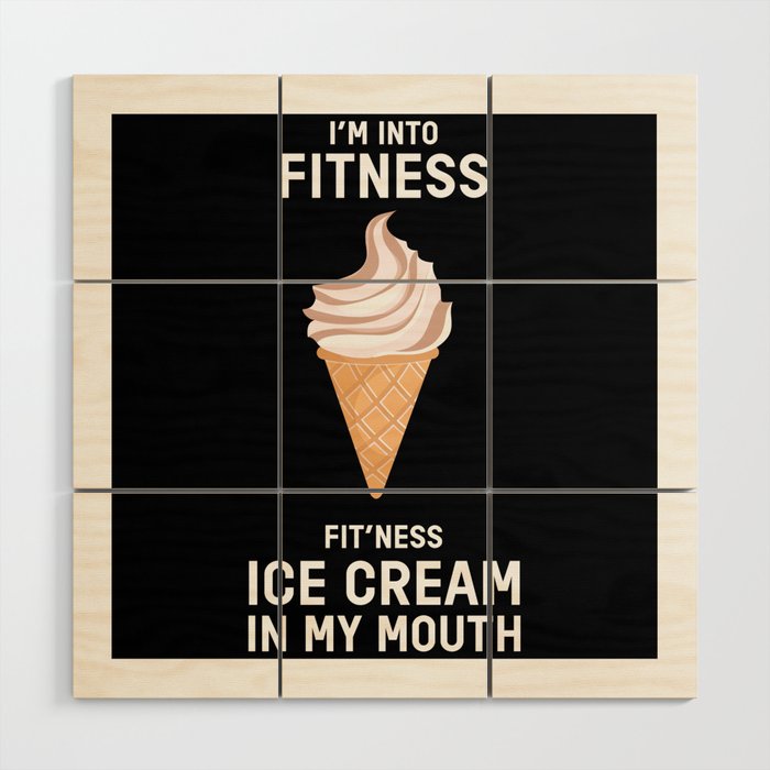 I Am Into Fitness Ice Cream Ice Cream Wood Wall Art