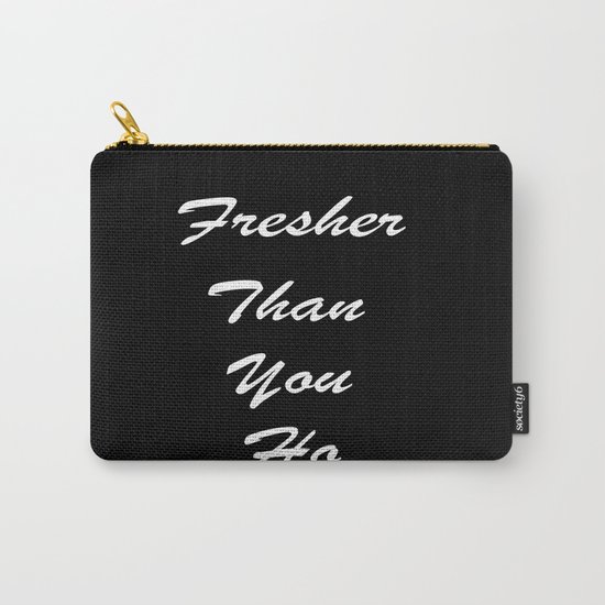 Fresher Than You Carry-All Pouch