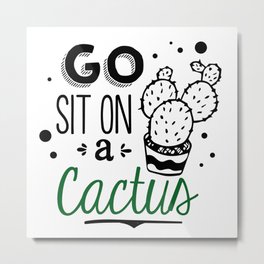 Sit on a cactus Metal Print
