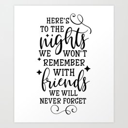 Here's to The Nights we Won't Remember With Friends we Will Never Forget Inspiration Quote Art  Art Print