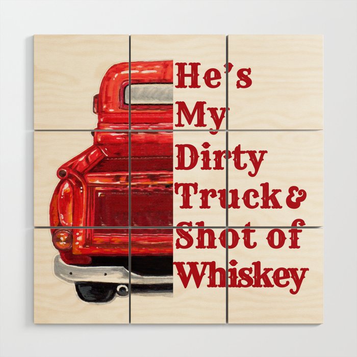 He's my Dirty Truck and Shot of Whiskey Wood Wall Art