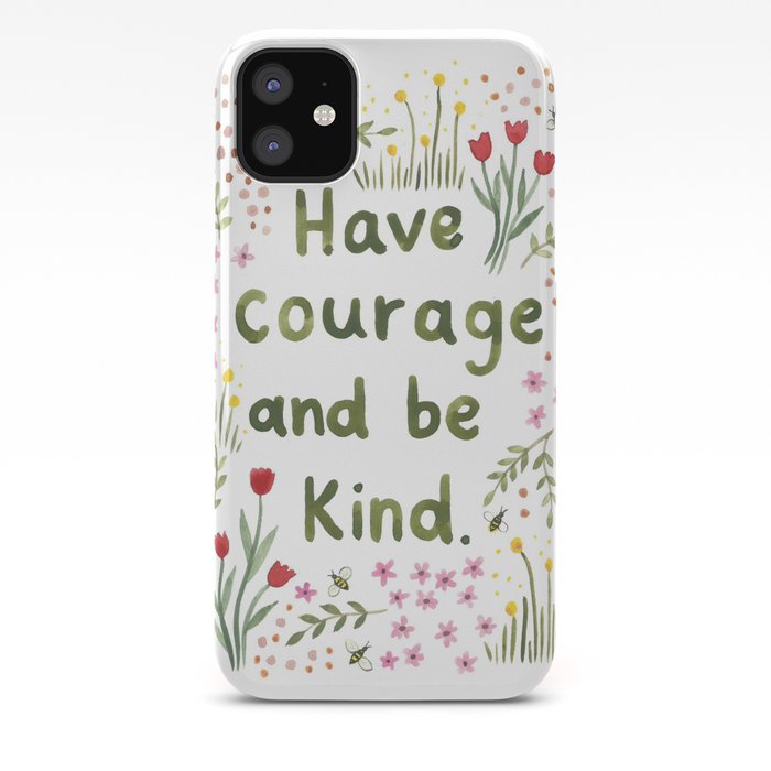 Have Courage and Be Kind iPhone 11 case Have Courage and Be Kind iPhone 11 case