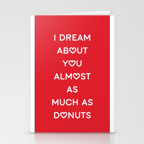 I DREAM ABOUT YOU ALMOST AS MUCH AS DONUTS Stationery Cards