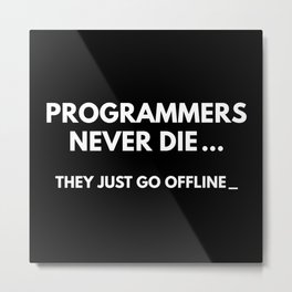 Programmers Never Die Metal Print