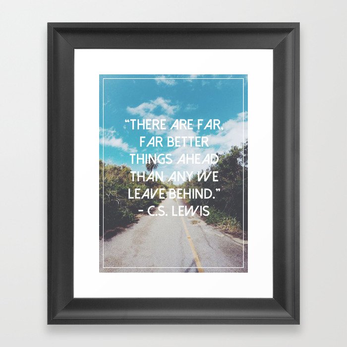 There are far better things ahead Framed Art Print