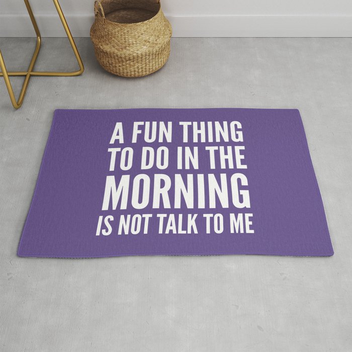 A Fun Thing To Do In The Morning Is Not Talk To Me (Ultra Violet) Rug