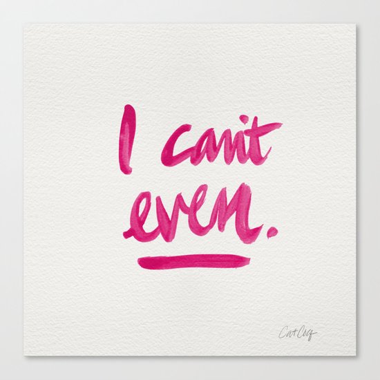 I Can't Even – Pink Ink Canvas Print