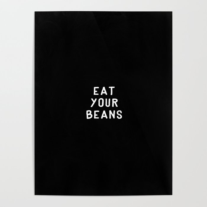 Eat Your Beans - White on Black Poster