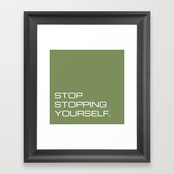 Stop stopping yourself Framed Art Print