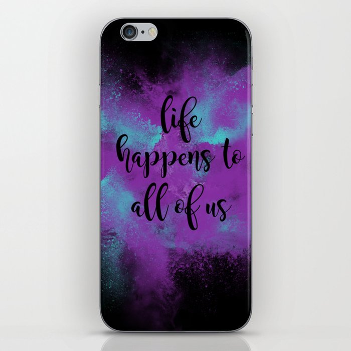 Life happens to all of us iPhone Skin