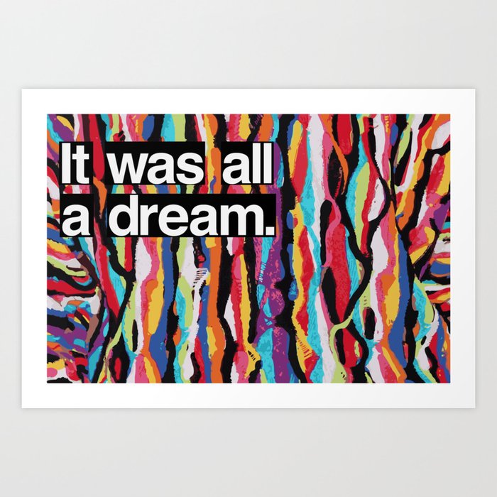 It Was All A Dream Art Print