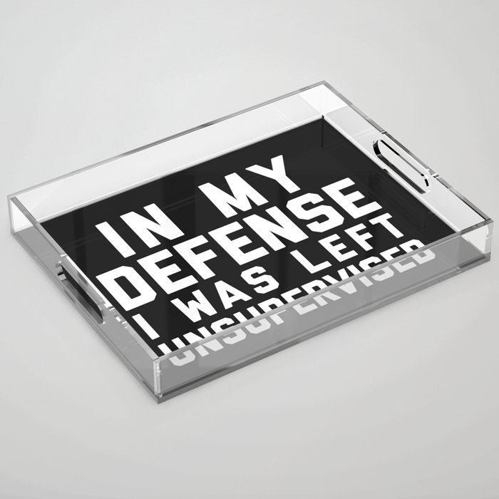 In My Defense Left Unsupervised Funny Quote Acrylic Tray