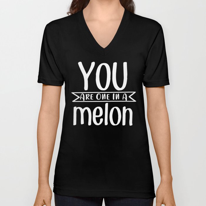 You Are One In A Melon V Neck T Shirt