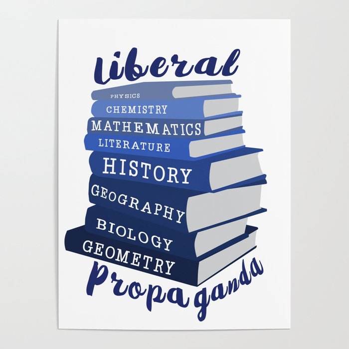 Liberal Propaganda in Books Poster by Nullius in Verba | Society6