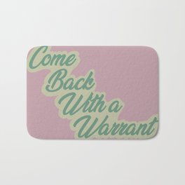 Come Back With A Warrant Bath Mat