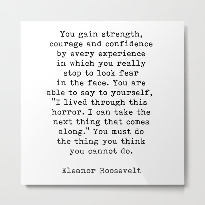 Courage, Eleanor Roosevelt Quote Metal Print by theartshed | Society6