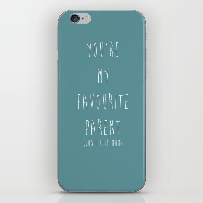 YOU'RE MY FAVOURITE PARENT (DON'T TELL MUM) iPhone Skin