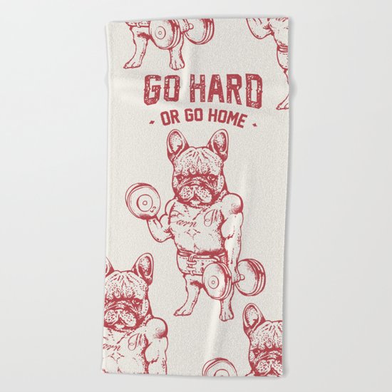GO HARD OR GO HOME FRENCHIE Beach Towel