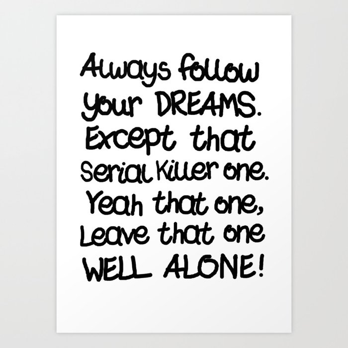 Always Follow Your Dreams (Killer Ed) Art Print