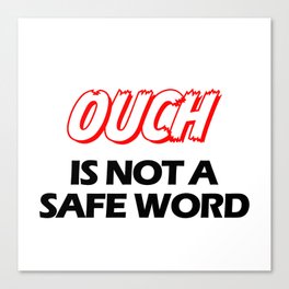 Ouch is not a safeword  Canvas Print