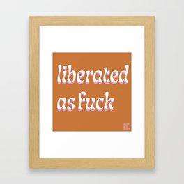 Liberated As F#$@  Framed Art Print