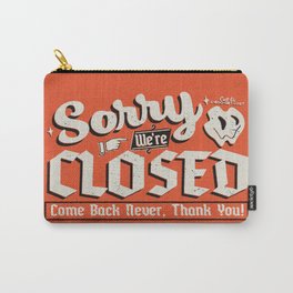 Sorry We're Closed, Come Back Never | Vintage Sign Art Print Carry-All Pouch