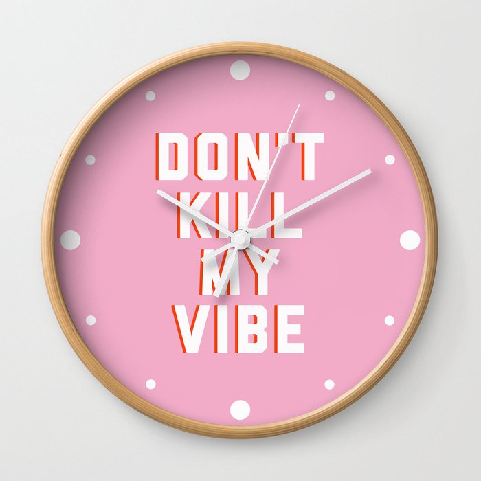 Don't Kill My Vibe Quote Wall Clock