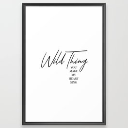 Wild thing, you make my heart sing Framed Art Print