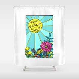 A Flower Cannot Bloom Without Sunshine Shower Curtain
