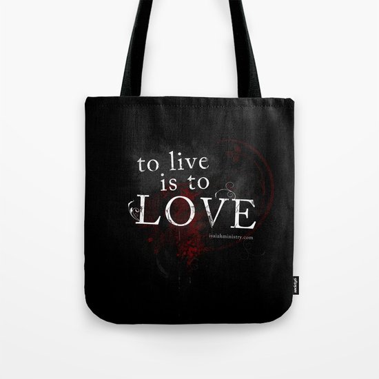 To Live is to Love Tote Bag