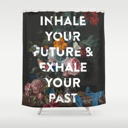 Inhale Your Future Shower Curtain