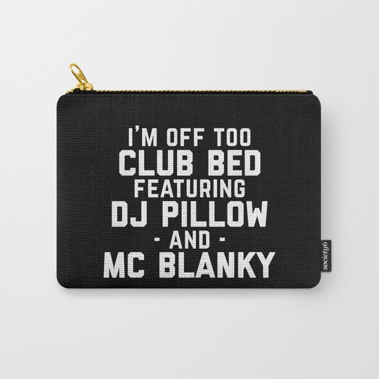 Club Bed Funny Quote Carry-All Pouch