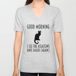 Good Morning - I See The Assassins Have Failed (Again) V Neck T Shirt