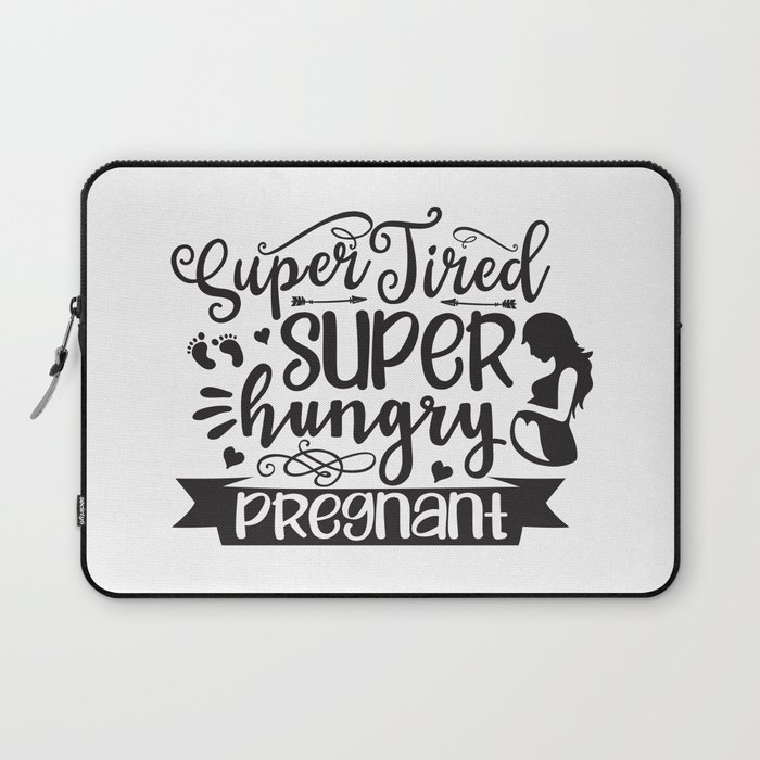 Super Tired Super Hungry Pregnant Laptop Sleeve