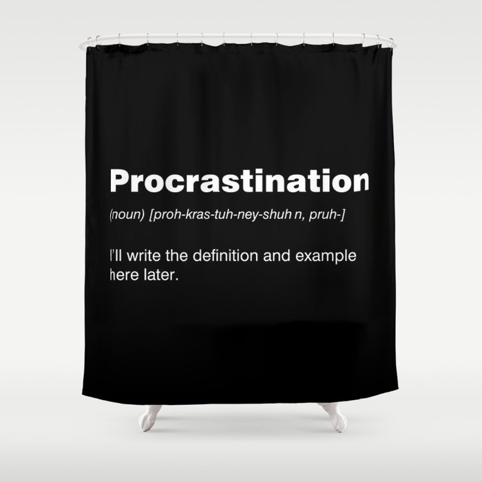 Procrastination Shower Curtain
