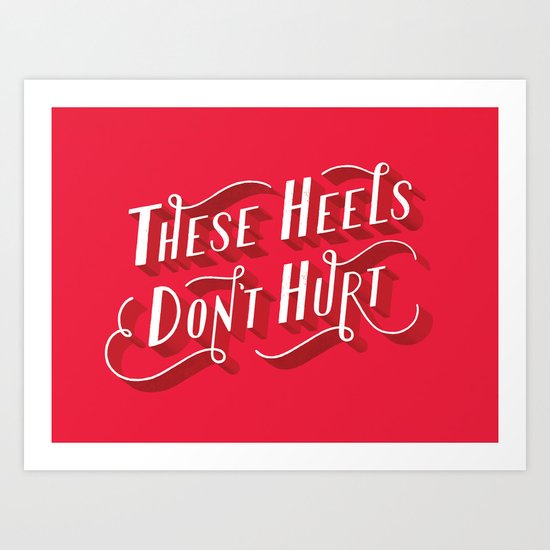 These Heels Don't Hurt Art Print