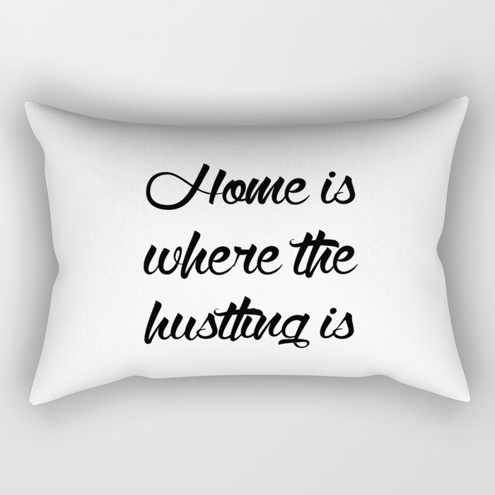 Home is Where the Hustling is Rectangular Pillow