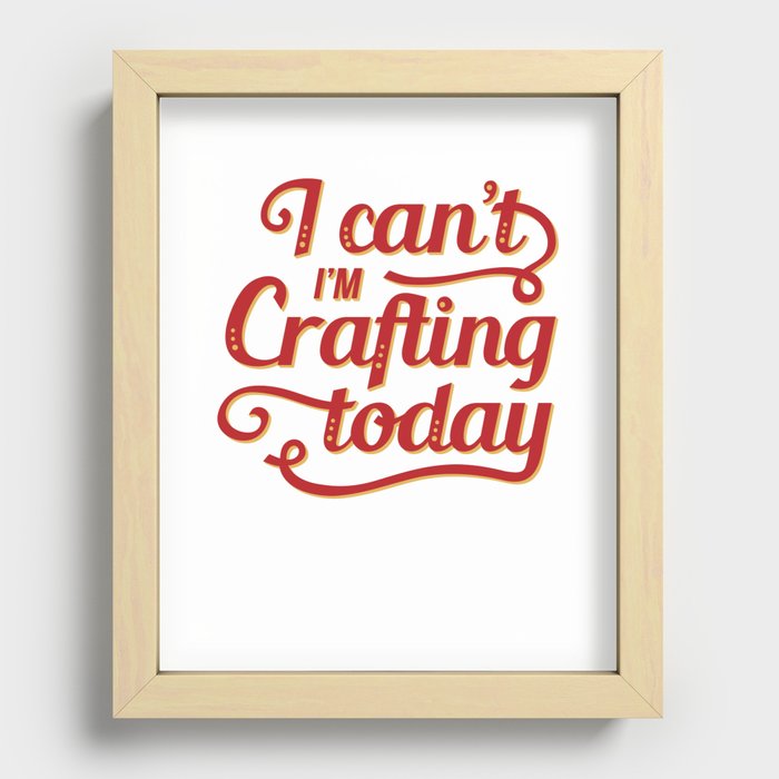 I can't I'm Crafting today Typography Recessed Framed Print