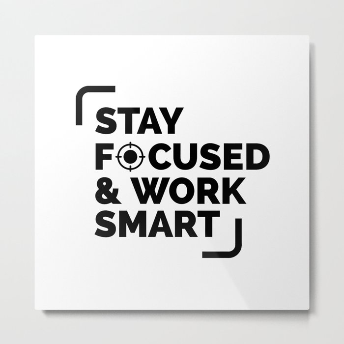 Stay Focused and Work Smart Metal Print