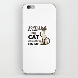Sorry I'm Late My Cat Was Sitting On Me Siamese iPhone Skin